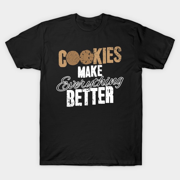 Cookies make everything better T-Shirt by captainmood